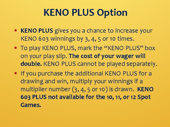 KENO PLUS Option § KENO PLUS gives you a chance to increase your KENO
