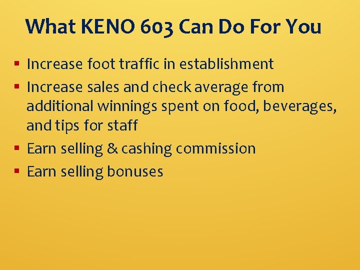 What KENO 603 Can Do For You § Increase foot traffic in establishment §