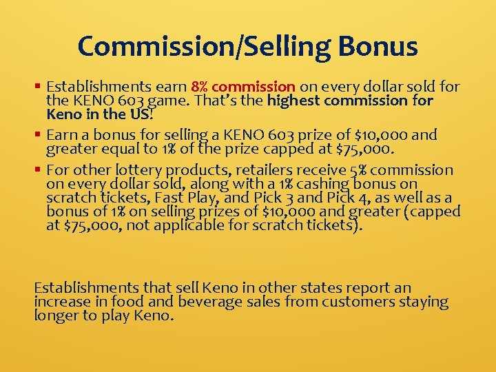 Commission/Selling Bonus § Establishments earn 8% commission on every dollar sold for the KENO