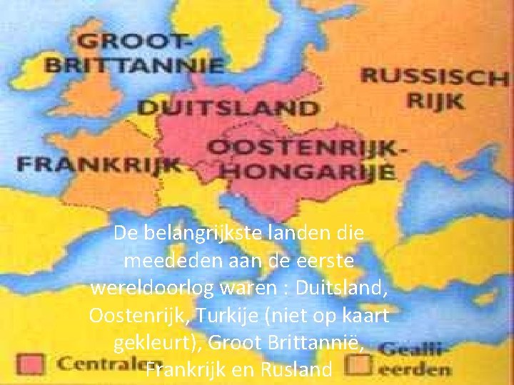 De landen De belangrijkste landen die meededen aan de eerste wereldoorlog waren : Duitsland,