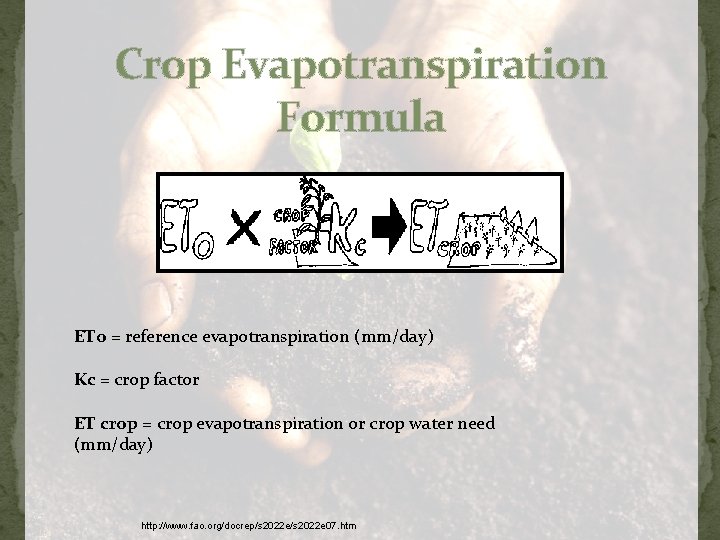Crop Evapotranspiration Formula ETo = reference evapotranspiration (mm/day) Kc = crop factor ET crop