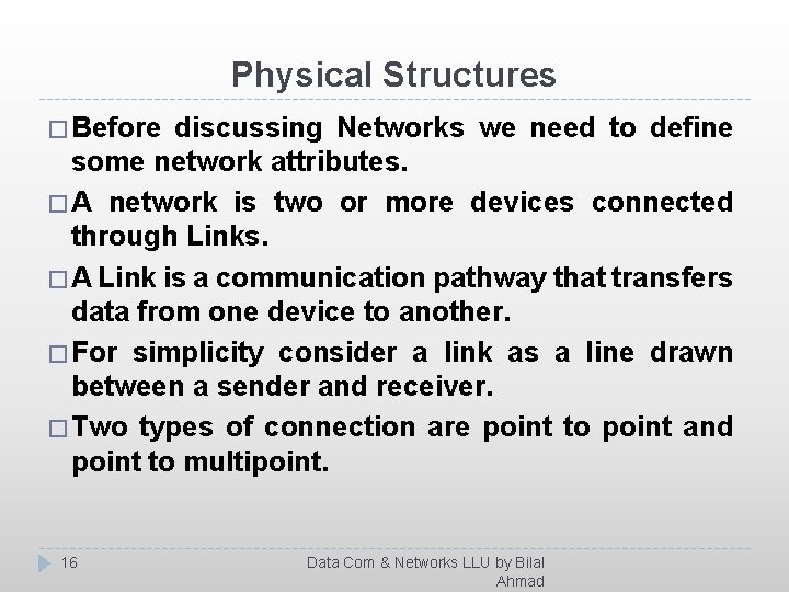 Physical Structures � Before discussing Networks we need to define some network attributes. �