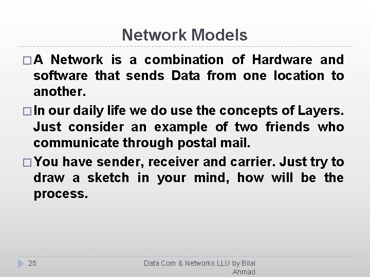 Network Models �A Network is a combination of Hardware and software that sends Data