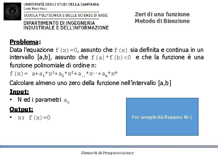 Zeri di una funzione Metodo di Bisezione Problema: Data l'equazione f(x)=0, assunto che f(x)