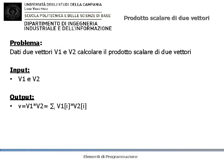 Prodotto scalare di due vettori Problema: Dati due vettori V 1 e V 2