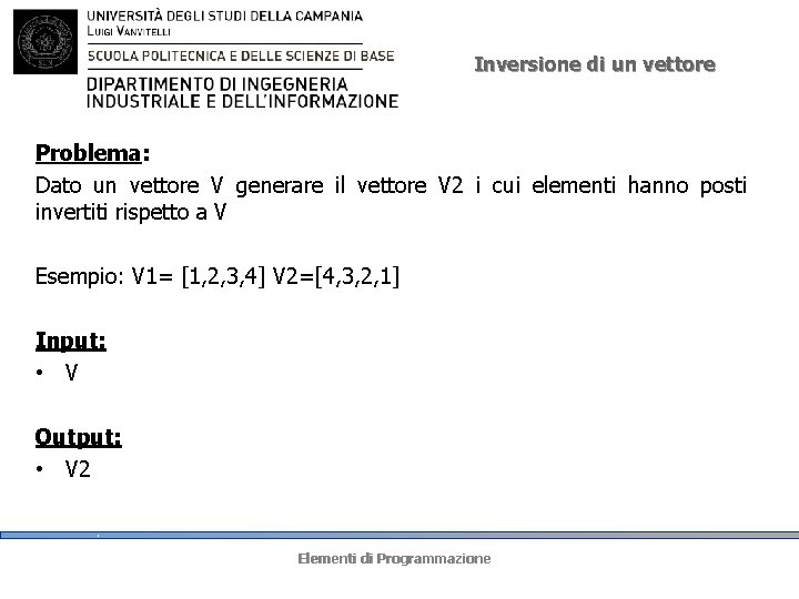 Inversione di un vettore Problema: Dato un vettore V generare il vettore V 2