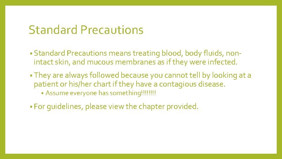 Standard Precautions • Standard Precautions means treating blood, body fluids, non- intact skin, and