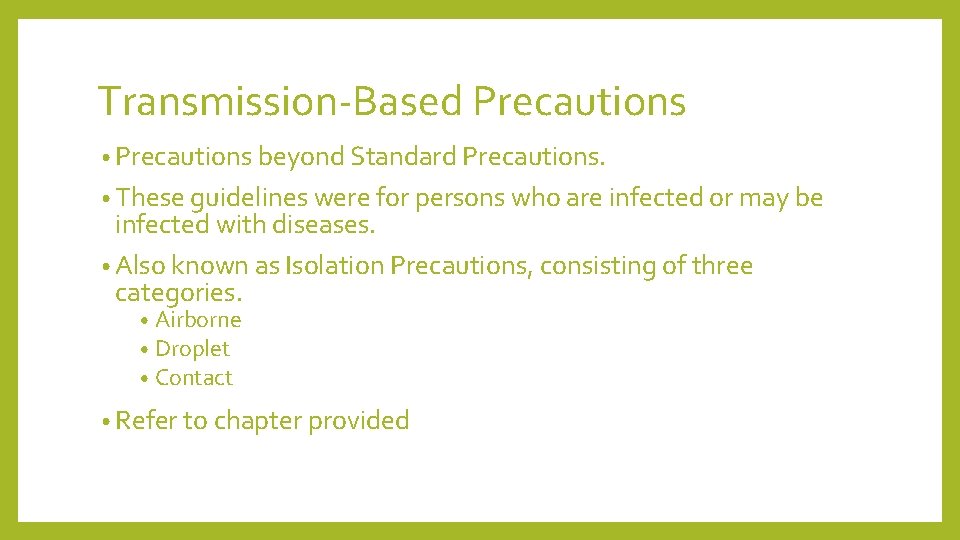 Transmission-Based Precautions • Precautions beyond Standard Precautions. • These guidelines were for persons who