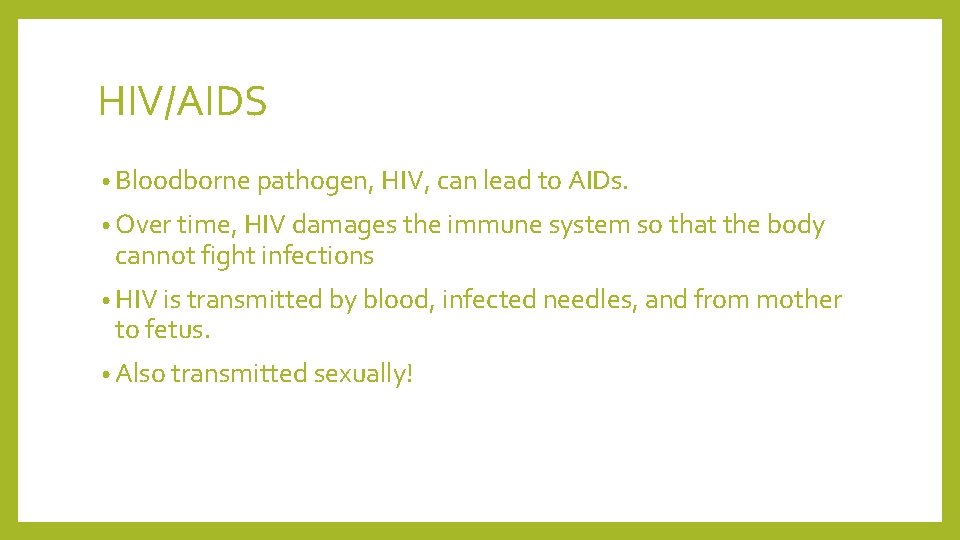 HIV/AIDS • Bloodborne pathogen, HIV, can lead to AIDs. • Over time, HIV damages