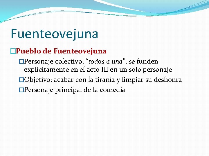 Fuenteovejuna �Pueblo de Fuenteovejuna �Personaje colectivo: “todos a una”: se funden explícitamente en el