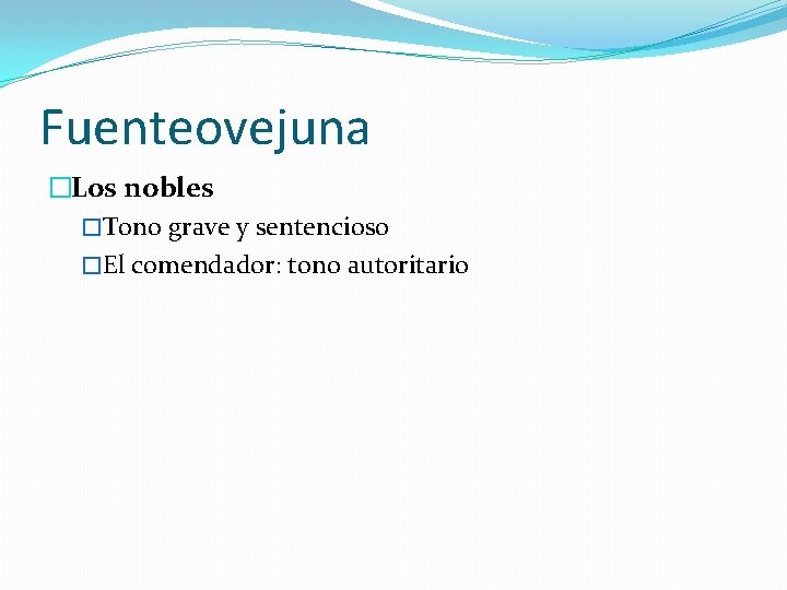 Fuenteovejuna �Los nobles �Tono grave y sentencioso �El comendador: tono autoritario 