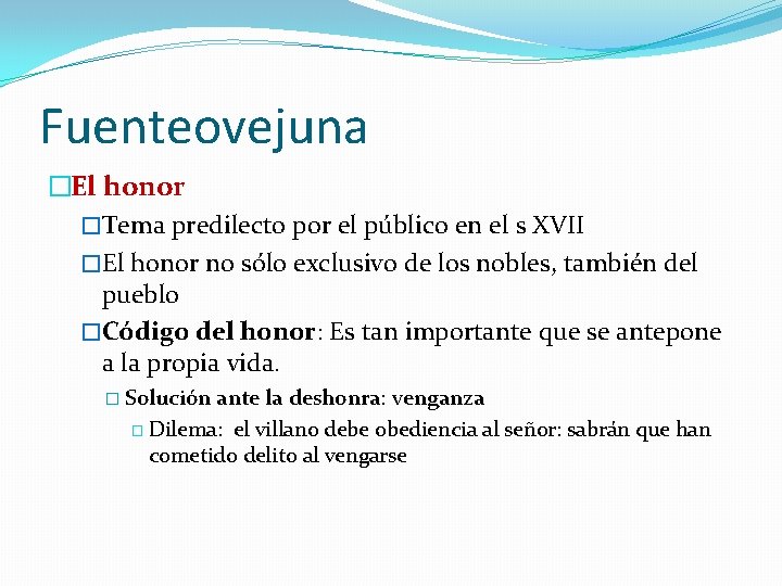 Fuenteovejuna �El honor �Tema predilecto por el público en el s XVII �El honor