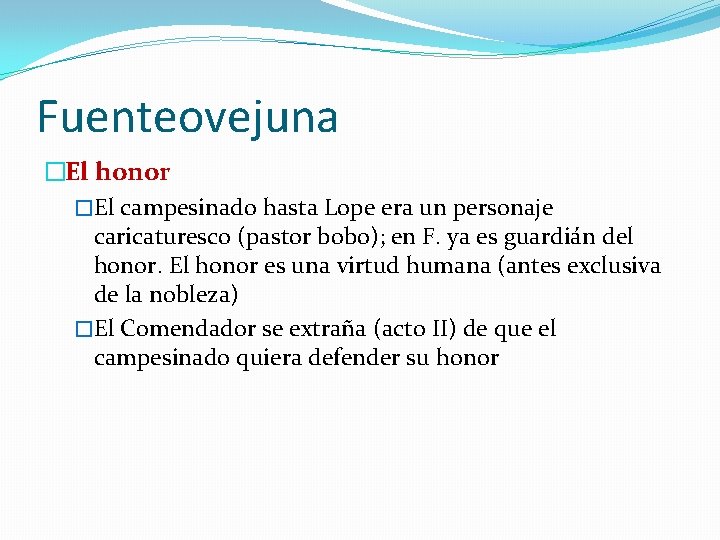 Fuenteovejuna �El honor �El campesinado hasta Lope era un personaje caricaturesco (pastor bobo); en