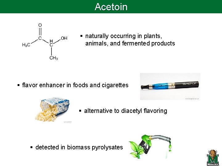 Acetoin § naturally occurring in plants, animals, and fermented products § flavor enhancer in