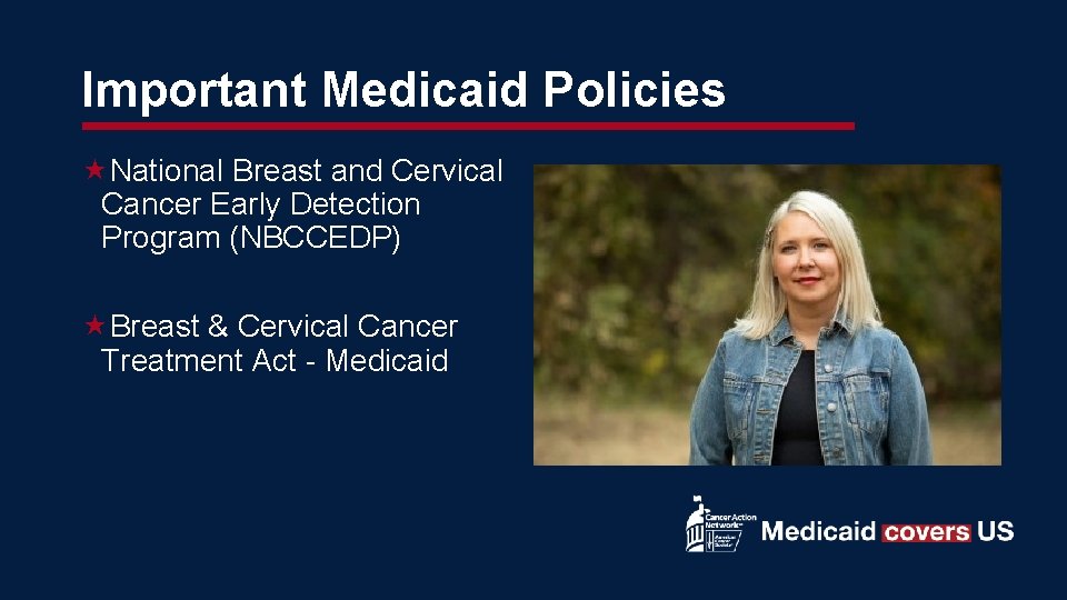 Important Medicaid Policies National Breast and Cervical Cancer Early Detection Program (NBCCEDP) Breast &