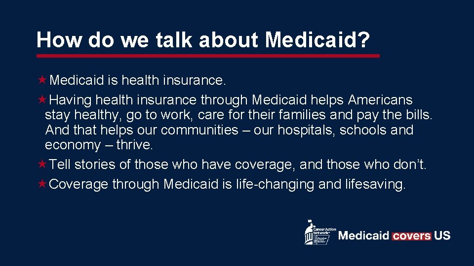How do we talk about Medicaid? Medicaid is health insurance. Having health insurance through