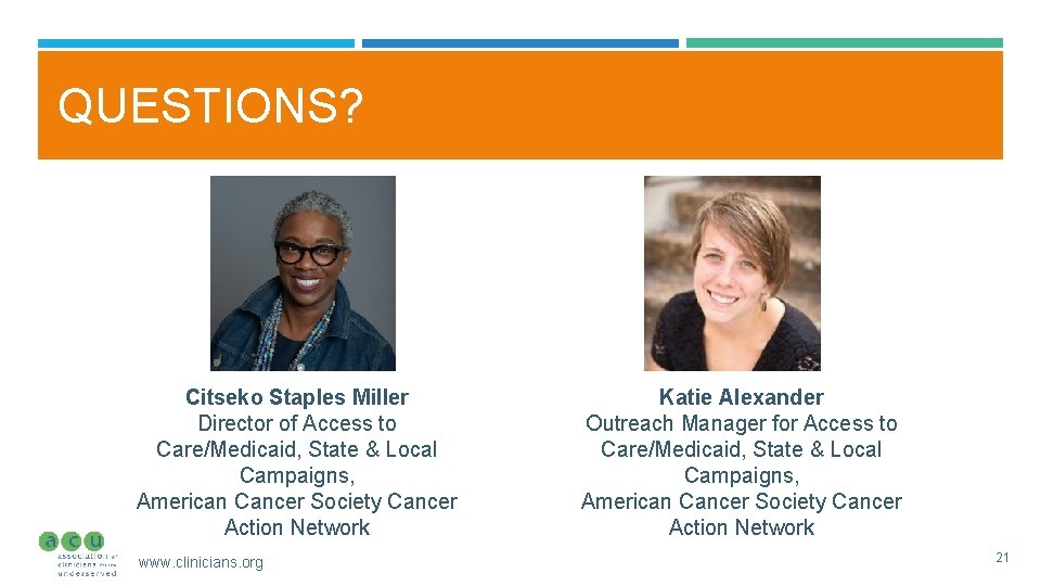 QUESTIONS? Citseko Staples Miller Director of Access to Care/Medicaid, State & Local Campaigns, American