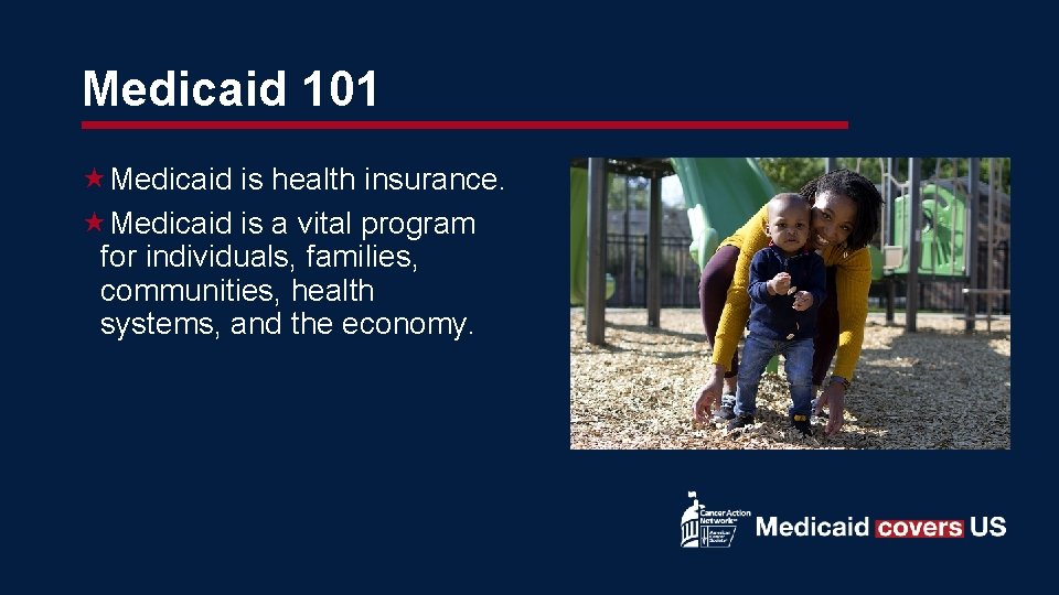 Medicaid 101 Medicaid is health insurance. Medicaid is a vital program for individuals, families,