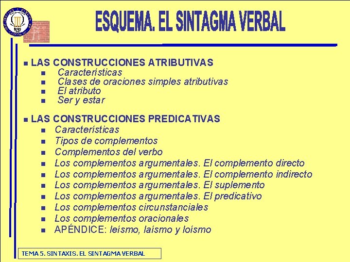 n LAS CONSTRUCCIONES ATRIBUTIVAS n Características n Clases de oraciones simples atributivas n El