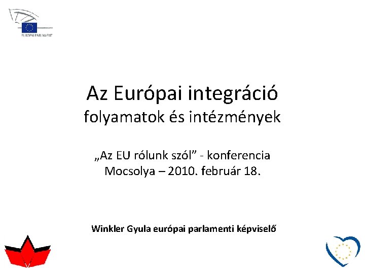 Az Európai integráció folyamatok és intézmények „Az EU rólunk szól” - konferencia Mocsolya –