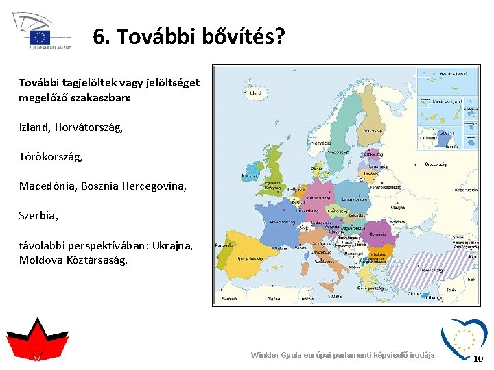 6. További bővítés? További tagjelöltek vagy jelöltséget megelőző szakaszban: Izland, Horvátország, Törökország, Macedónia, Bosznia