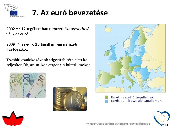 7. Az euró bevezetése 2002 => 12 tagállamban nemzeti fizetőeszközzé válik az euró 2009