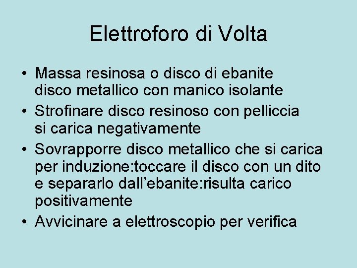 Elettroforo di Volta • Massa resinosa o disco di ebanite disco metallico con manico