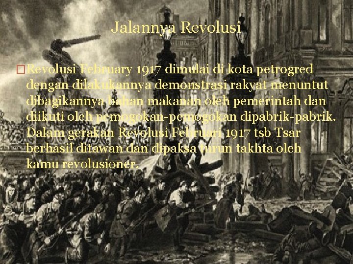 Jalannya Revolusi �Revolusi February 1917 dimulai di kota petrogred dengan dilakukannya demonstrasi rakyat menuntut