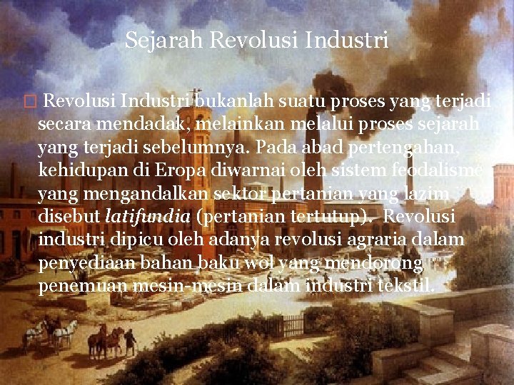 Sejarah Revolusi Industri � Revolusi Industri bukanlah suatu proses yang terjadi secara mendadak, melainkan