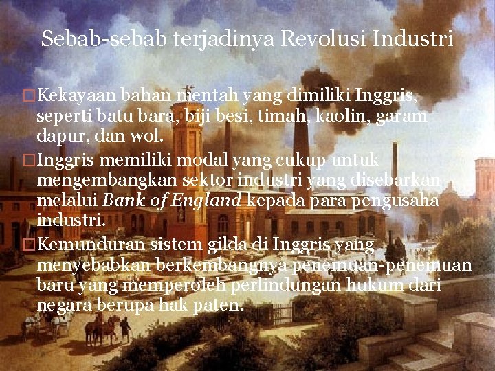 Sebab-sebab terjadinya Revolusi Industri �Kekayaan bahan mentah yang dimiliki Inggris, seperti batu bara, biji