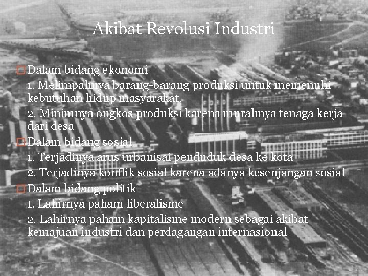 Akibat Revolusi Industri � Dalam bidang ekonomi 1. Melimpahnya barang-barang produksi untuk memenuhi kebutuhan