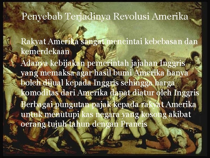 Penyebab Terjadinya Revolusi Amerika 1. Rakyat Amerika sangat mencintai kebebasan dan kemerdekaan 2. Adanya