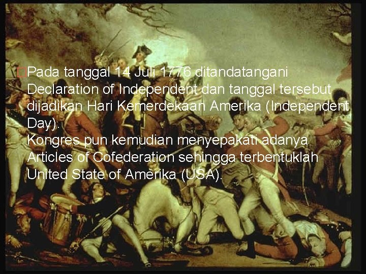�Pada tanggal 14 Juli 1776 ditandatangani Declaration of Independent dan tanggal tersebut dijadikan Hari