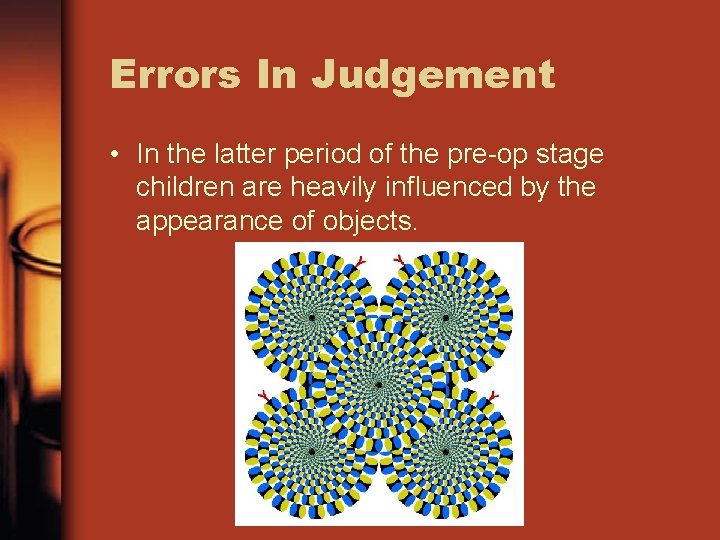 Errors In Judgement • In the latter period of the pre-op stage children are Errors In Judgement • In the latter period of the pre-op stage children are