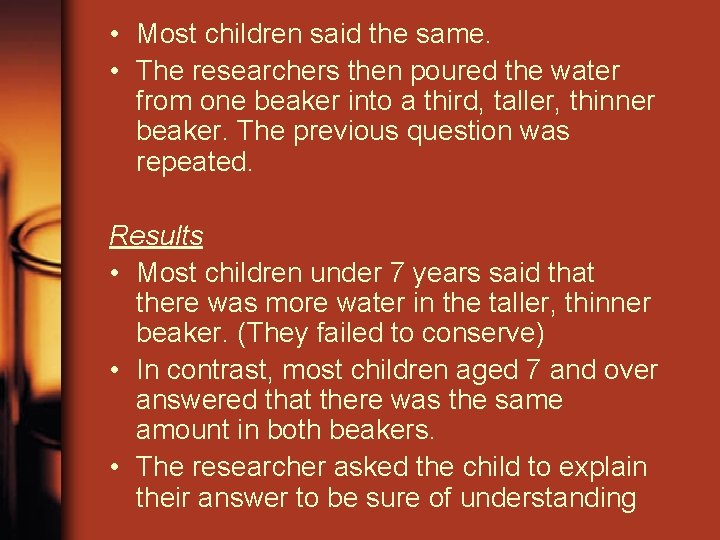 • Most children said the same. • The researchers then poured the water • Most children said the same. • The researchers then poured the water