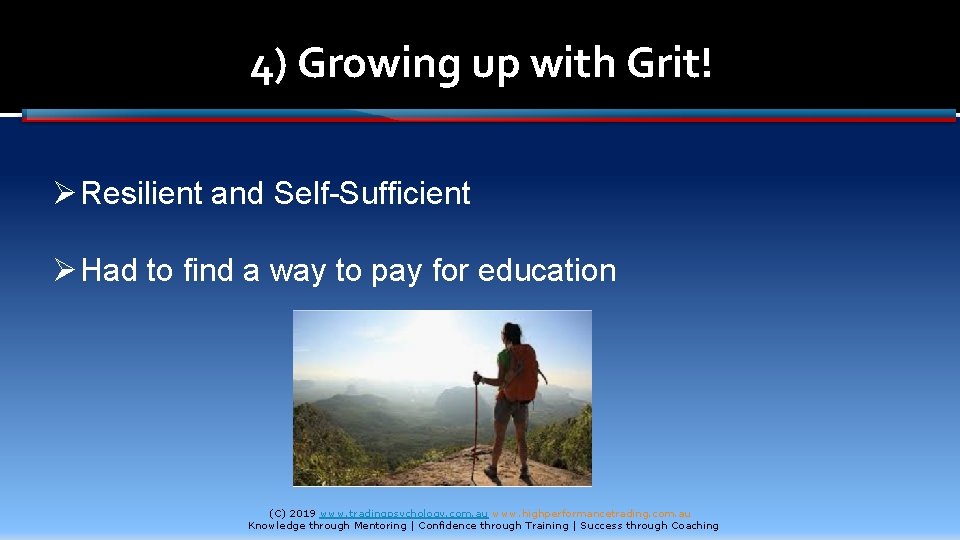 4) Growing up with Grit! Ø Resilient and Self-Sufficient Ø Had to find a