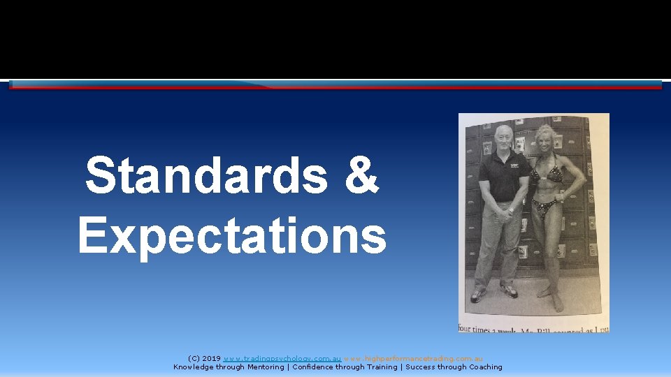 Standards & Expectations (C) 2019 www. tradingpsychology. com. au www. highperformancetrading. com. au Knowledge