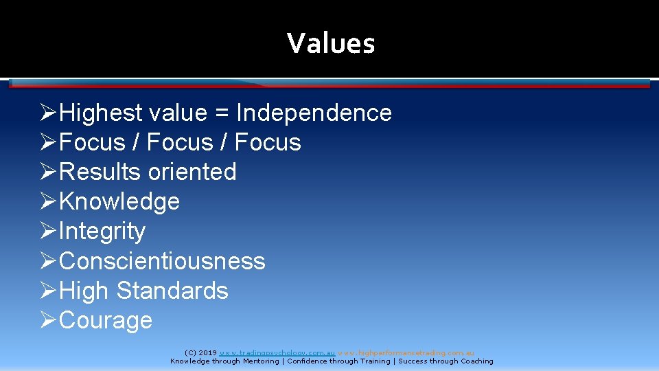 Values ØHighest value = Independence ØFocus / Focus ØResults oriented ØKnowledge ØIntegrity ØConscientiousness ØHigh