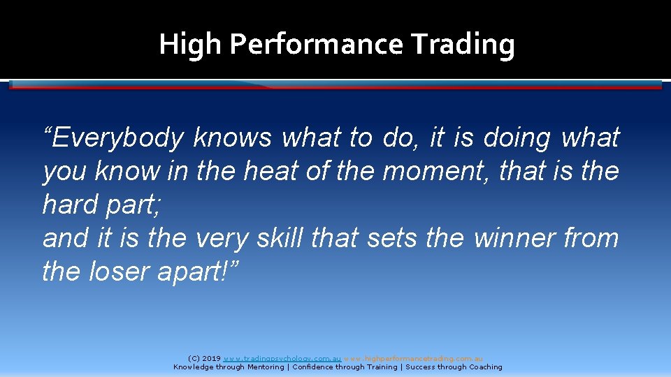 High Performance Trading “Everybody knows what to do, it is doing what you know