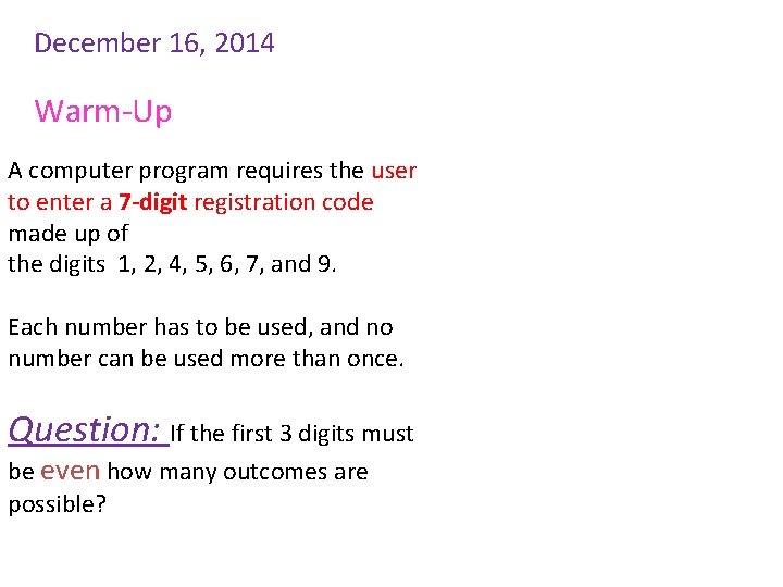 December 16, 2014 Warm-Up A computer program requires the user to enter a 7