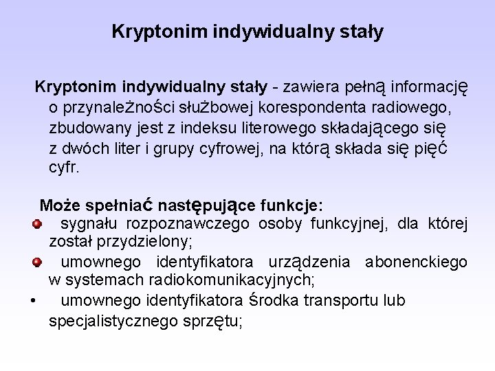 Kryptonim indywidualny stały - zawiera pełną informację o przynależności służbowej korespondenta radiowego, zbudowany jest