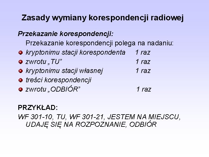 Zasady wymiany korespondencji radiowej Przekazanie korespondencji: Przekazanie korespondencji polega na nadaniu: kryptonimu stacji korespondenta