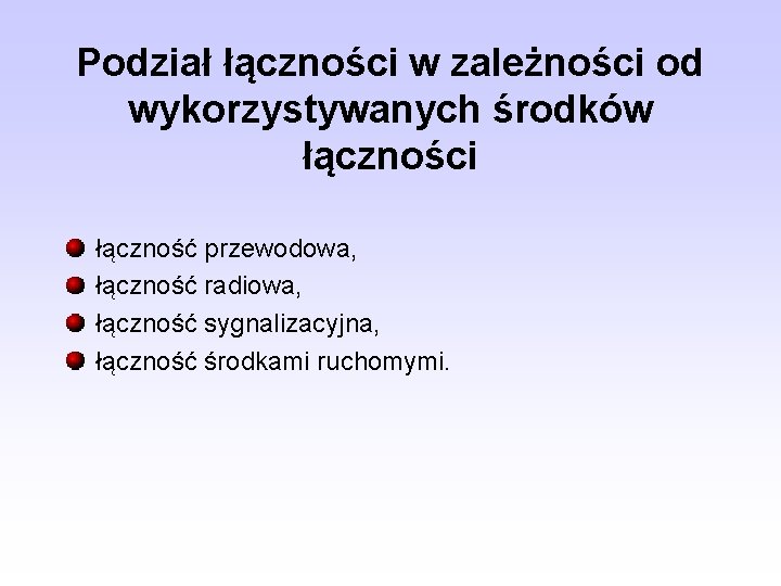 Podział łączności w zależności od wykorzystywanych środków łączności łączność przewodowa, łączność radiowa, łączność sygnalizacyjna,