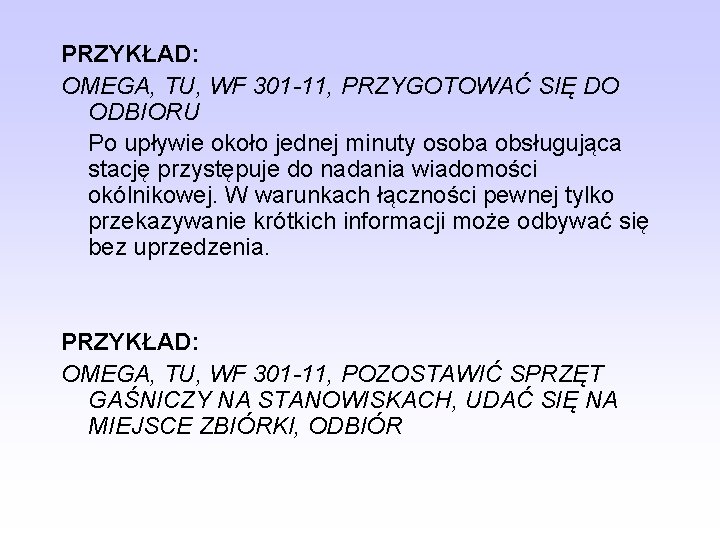 PRZYKŁAD: OMEGA, TU, WF 301 -11, PRZYGOTOWAĆ SIĘ DO ODBIORU Po upływie około jednej