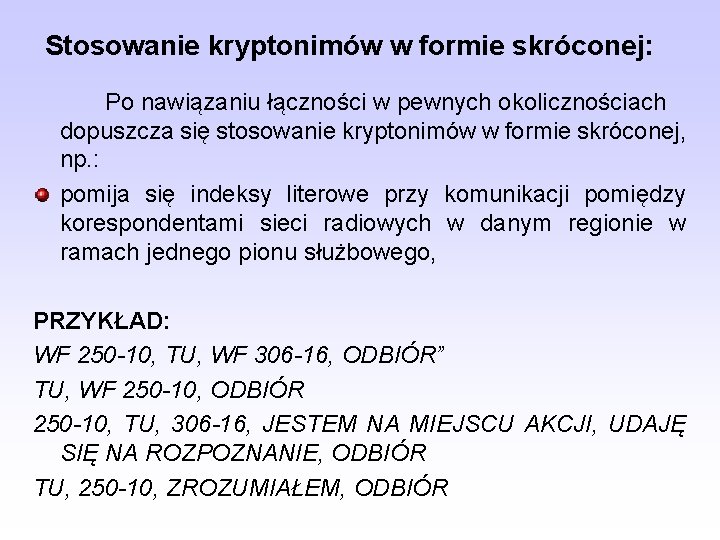 Stosowanie kryptonimów w formie skróconej: Po nawiązaniu łączności w pewnych okolicznościach dopuszcza się stosowanie