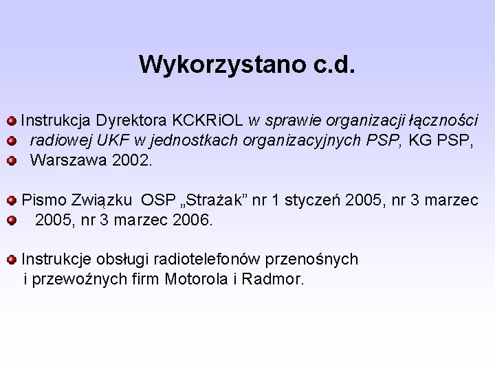 Wykorzystano c. d. Instrukcja Dyrektora KCKRi. OL w sprawie organizacji łączności radiowej UKF w