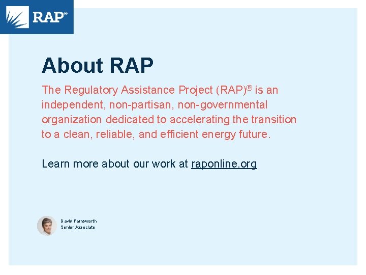About RAP The Regulatory Assistance Project (RAP)® is an independent, non-partisan, non-governmental organization dedicated