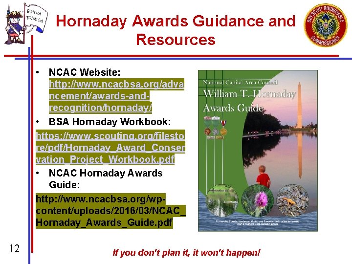 Hornaday Awards Guidance and Resources • NCAC Website: http: //www. ncacbsa. org/adva ncement/awards-andrecognition/hornaday/ •