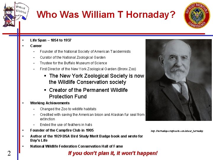 Who Was William T Hornaday? • Life Span – 1854 to 1937 • Career