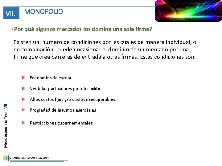 VII. I MONOPOLIO ¿Por qué algunos mercados los domina una sola firma? Existen un